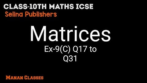 Class 10 maths ICSE Matrices Chapter 9 Ex-9(C) Q17 to Q31