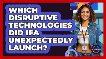Which Disruptive Technologies Did IFA Unexpectedly Launch? - Conventions Network