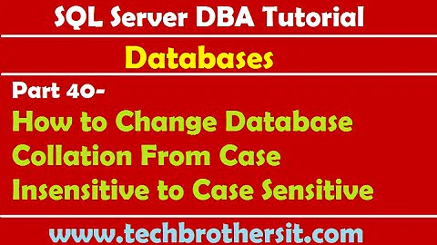 SQL Server DBA Tutorial 40-How to Change Database Collation From Case Insensitive to Case Sensitive