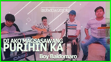 Solwin Worship | Di Ako Magsasawang Purihin ka - Boy Baldomaro