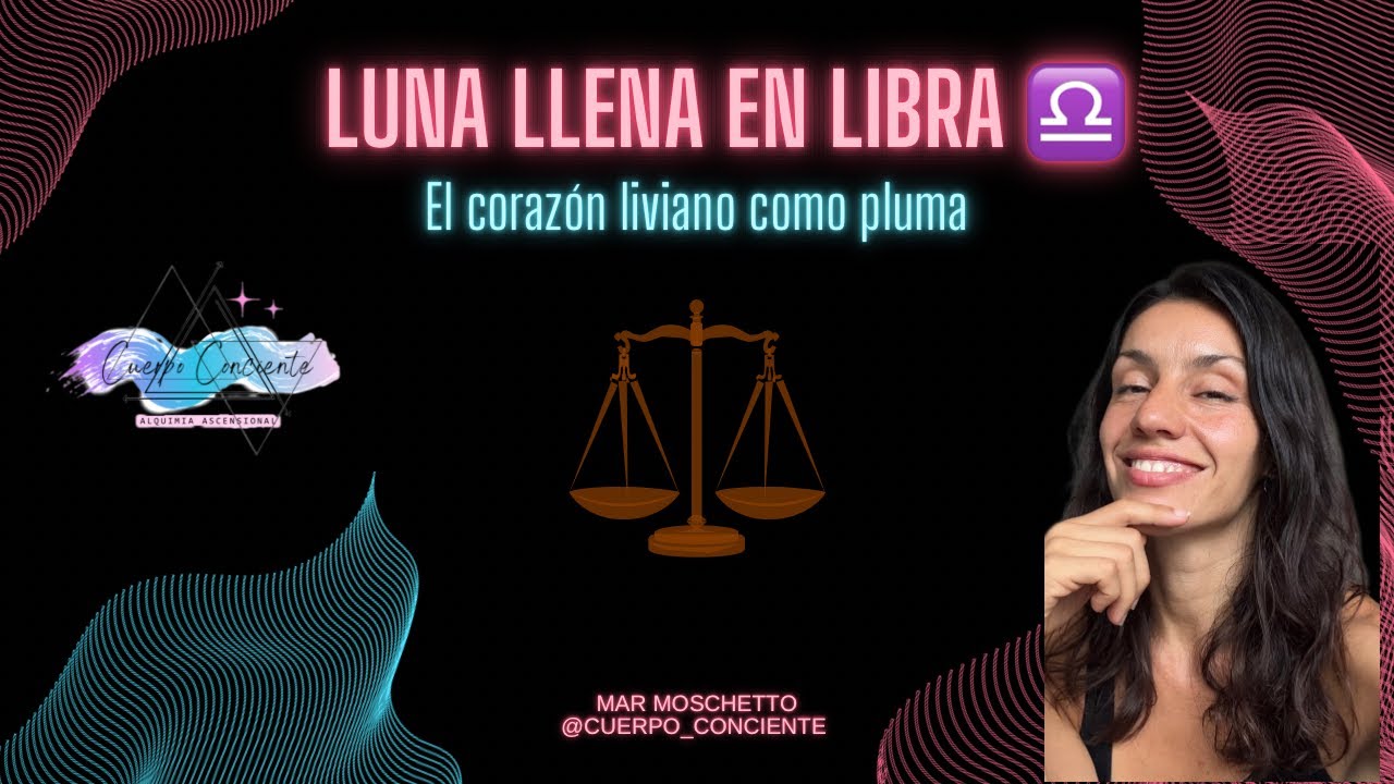 LUNA LLENA EN LIBRA ♎️ EL PASO HACIA LA LIVIANDAD DE TU CORAZÓN ...