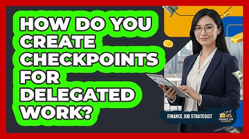 How Do You Create Checkpoints For Delegated Work?