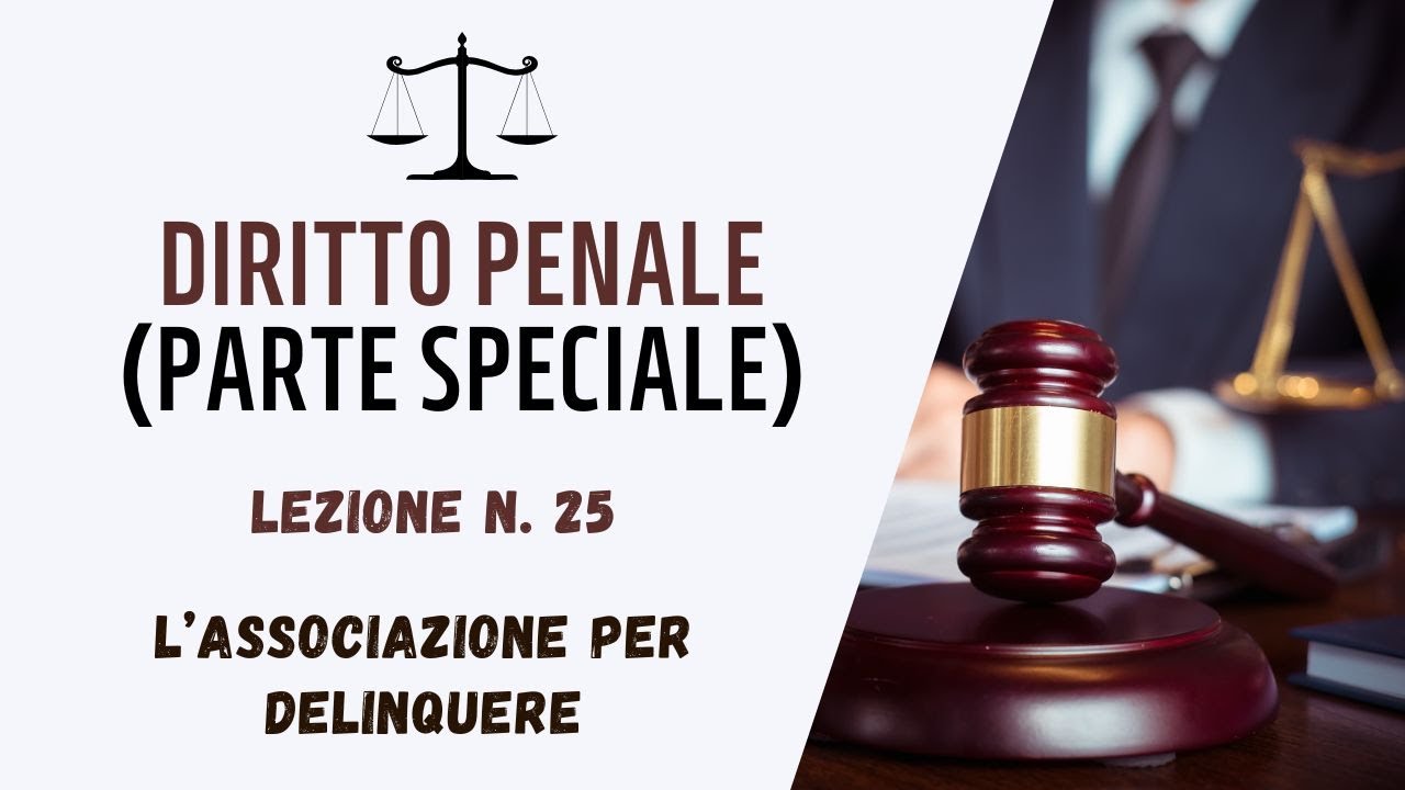 DIRITTO PENALE (PARTE SPECIALE) - LEZIONE 25: L’ASSOCIAZIONE PER DELINQUERE