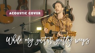 George Harrison - While my guitar gently weeps // Acoustic cover played on a handmade guitar