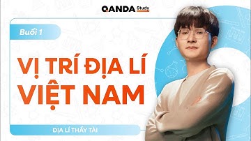 2K8 XPS - Nhập môn Địa lí 12: Vị trí địa lí Việt Nam (Buổi 1) - Thầy Trần Văn Tài