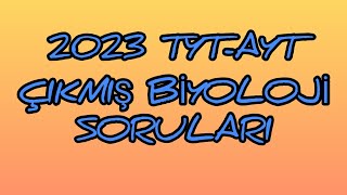 2023 TYT-AYT ÇIKMIŞ BİYOLOJİ SORULARI