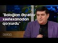 "Baloğlan Əşrəfov xəstəxanadan qorxurdu"