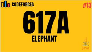 Codeforces 617A - Elephant | Java Solution