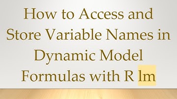 How to Access and Store Variable Names in Dynamic Model Formulas with R lm