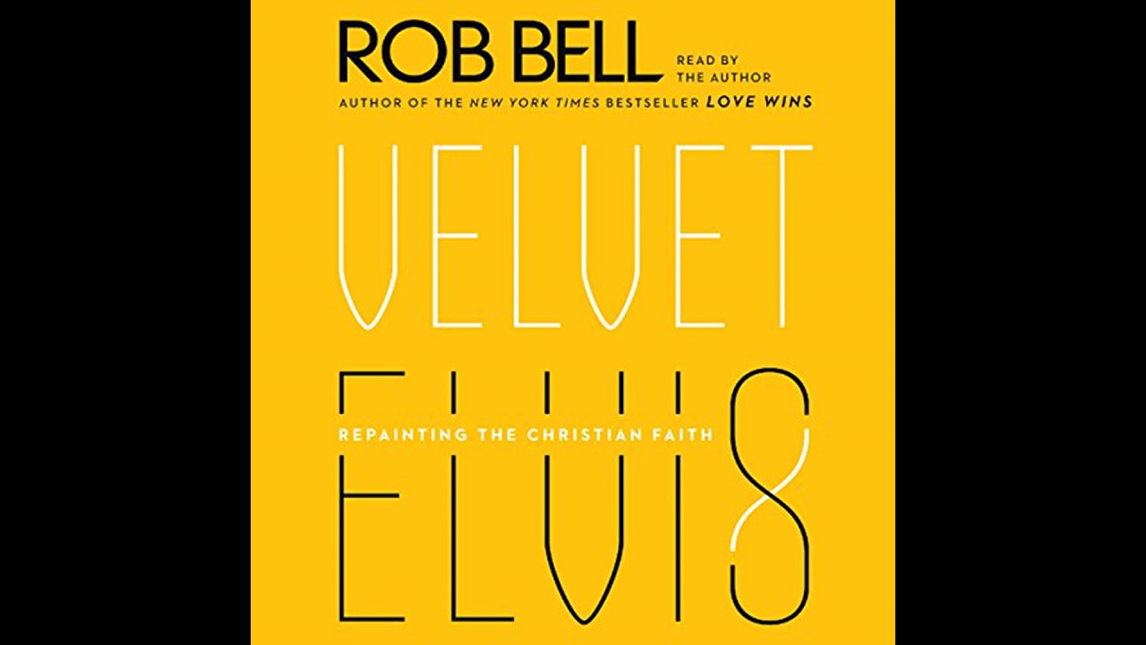 Velvet Elvis: Repainting the Christian Faith by Rob Bell | Full Audiobook