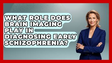 What Role Does Brain Imaging Play In Diagnosing Early Schizophrenia? - Schizophrenia Support Network