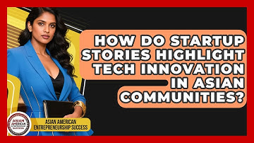 How Do Startup Stories Highlight Tech Innovation in Asian Communities?