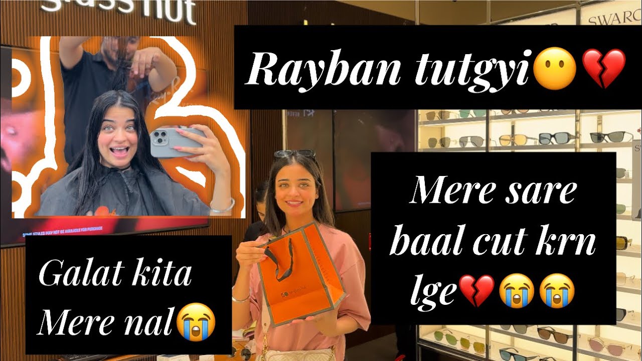 Rayban tutgyi 12k da nusaan😭💔|| Galti nal sare hair cut hojane c🤬|| 