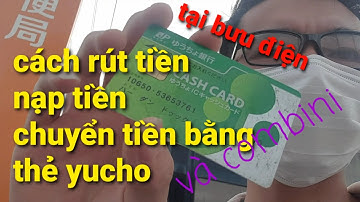 cách rút và nạp tiền chuyển tiền bằng thẻ yucho cực đơn giản tại bưu điện và combini @hauc3657