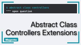 Magento: How to create Single abstract controller to inherit in other controllers (2 Solutions!!)