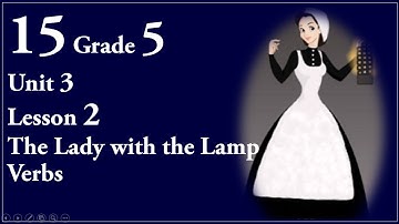 15 Grade 5 English Unit 3 Lesson 2 The Lady with the Lamp; Verbs