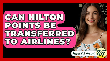 Can Hilton Points Be Transferred To Airlines? - Resort 2 Travel