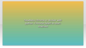 headless chrome in docker with python. Chrome failed to start: crashed