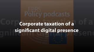 Full Corporate taxation of a significant digital presence [Policy Podcast] Guide