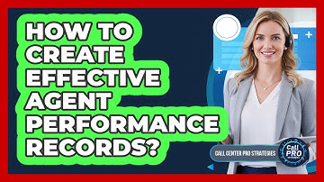 How To Create Effective Agent Performance Records?