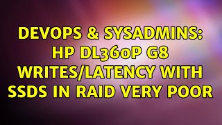 DevOps & SysAdmins: HP dl360p G8 writes/latency with SSDs in raid very poor