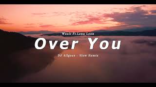 DJ SLOW !!! Over You - Wooli ft. Lena Leon - DJ ALLGOES ( Slow Remix )