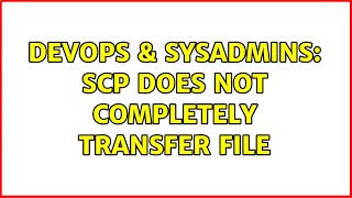 Celebrity DevOps & SysAdmins: SCP does not completely transfer file (2 Solutions!!) Profile