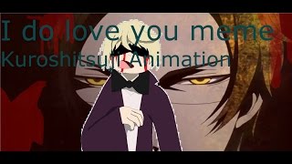 I Do Love You Meme Kurosujiblackbutler Animation