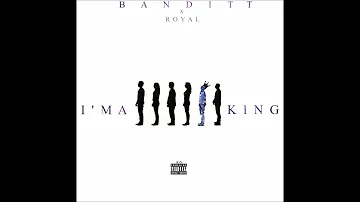 Banditt X Royal - I'MA KING FREESTYLE