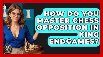How Do You Master Chess Opposition In King Endgames? - The Chess Codex