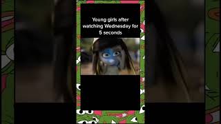 Young girls after watching Wednesday💀😂😬 #funny #memes #wednesday #fyp #viral