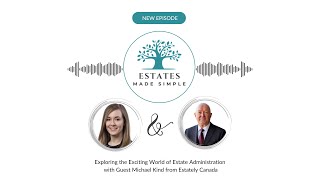 Exploring the Exciting World of Estate Administration with Guest Michael Kind from Estately Canada