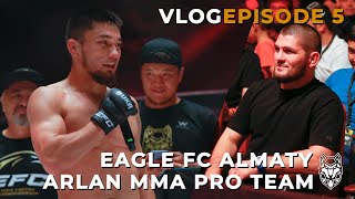 Eagle FC Almaty | Arlan MMA Pro Team - Episode 5