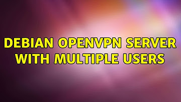 Debian OpenVPN server with multiple users (2 Solutions!!)