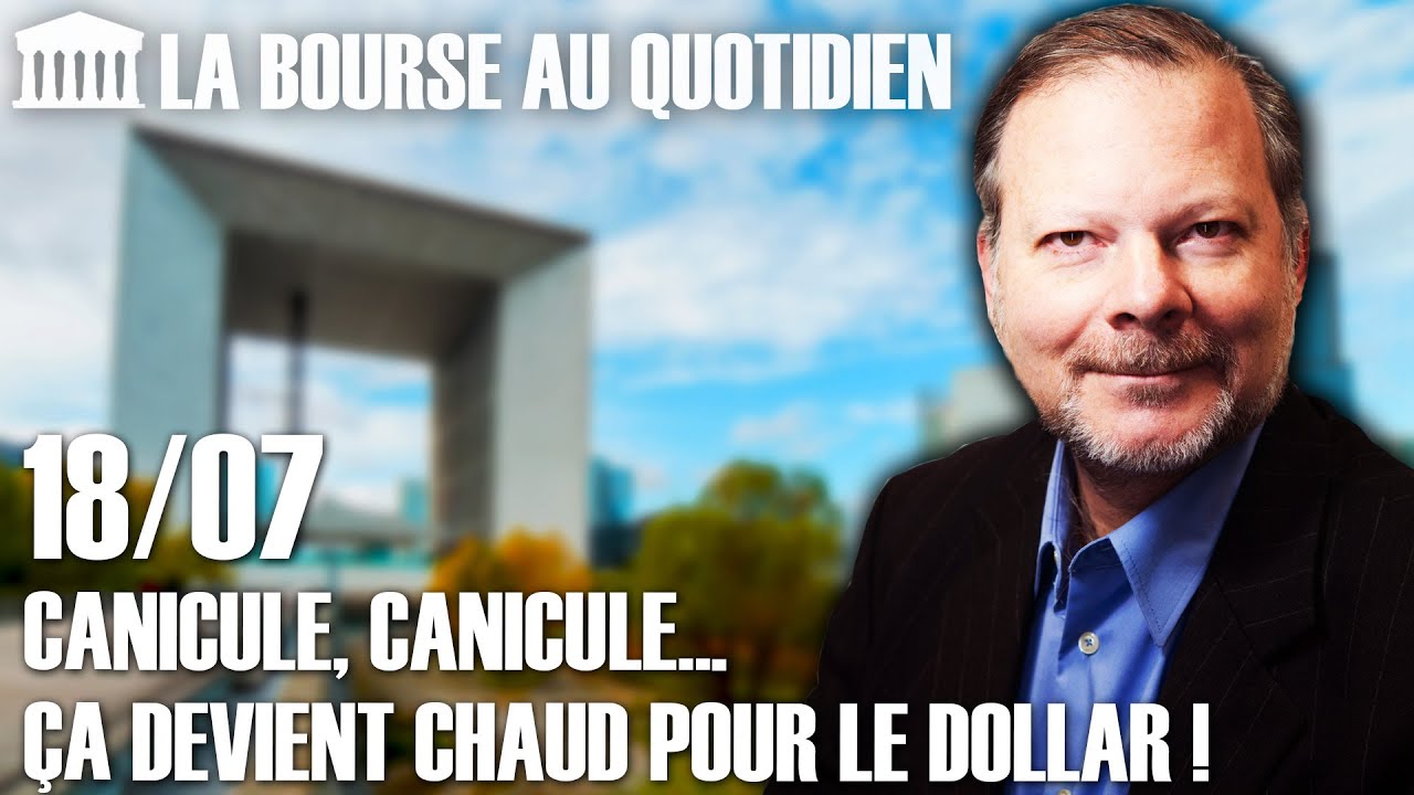 Bourse au Quotidien - Canicule, canicule... Ça devient chaud pour le Dollar !