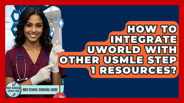 How To Integrate UWorld With Other USMLE Step 1 Resources? - Med School Survival Guide