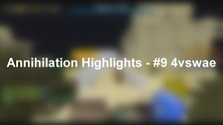 Annihilation Highlights - #9 4vsclan(wae)