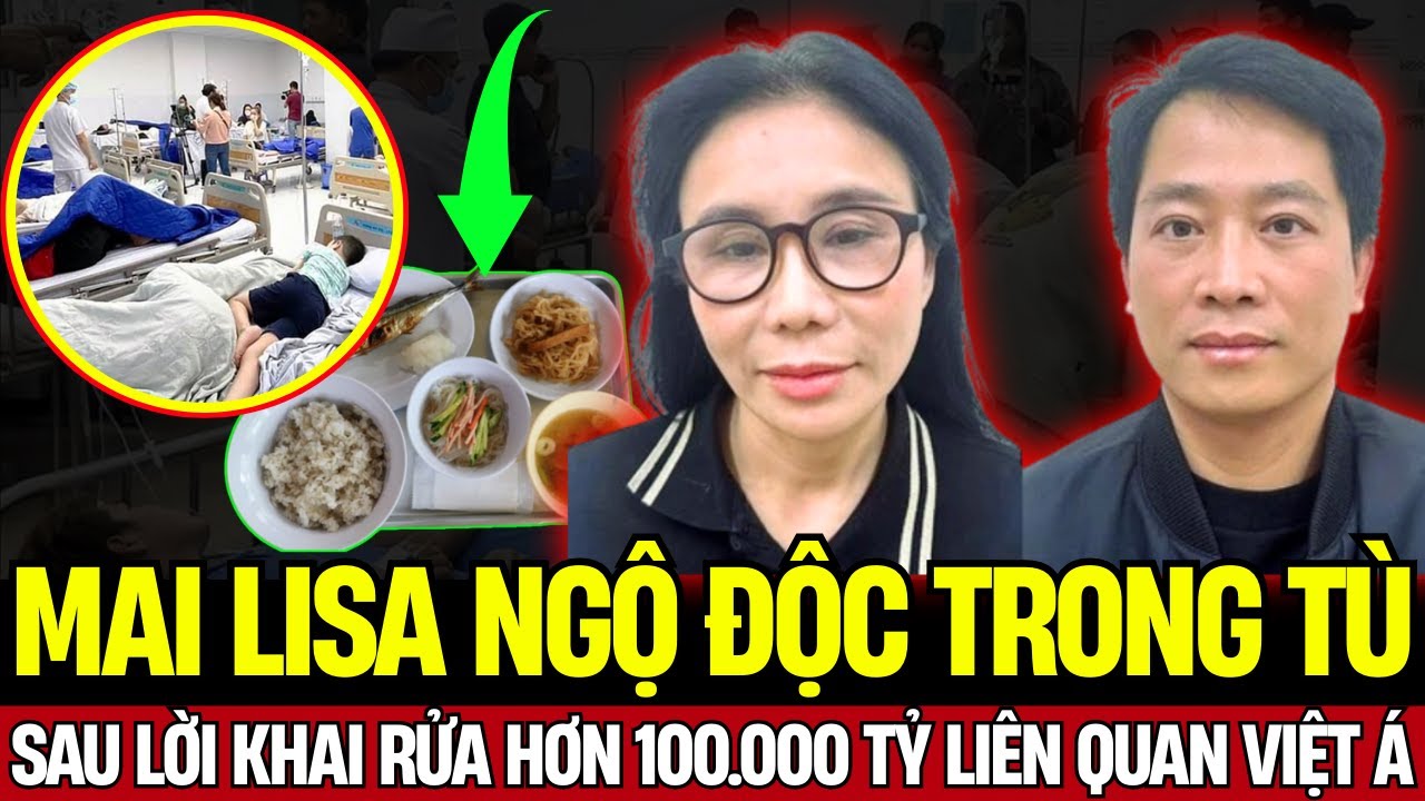 Sốc Nặng: Mai Lisa Ngộ Độc Thức Ăn Trong Tạm Giam – Tai Nạn Hay Có Bàn Tay Nào Đó?| Tin Báo Mới
