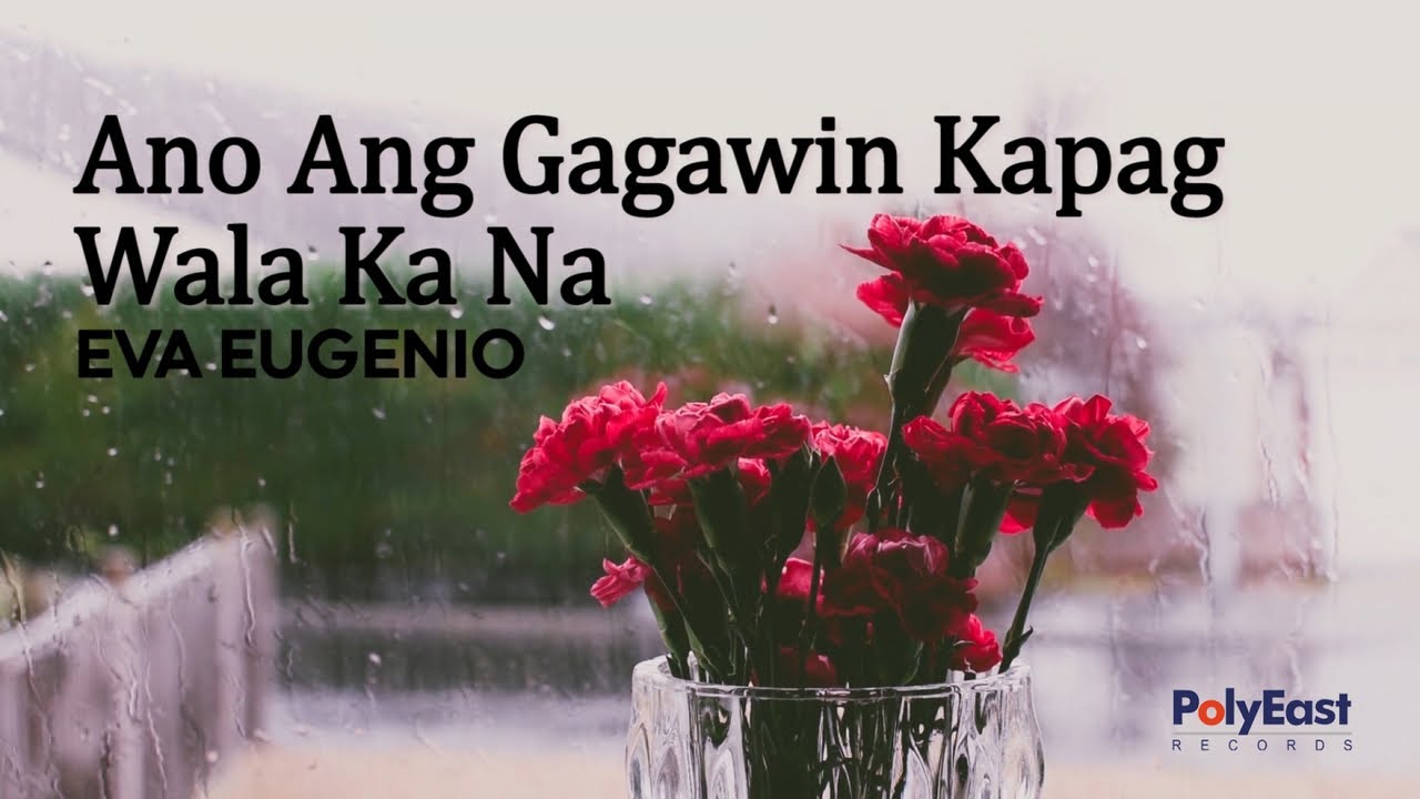 Watch Eva Eugenio - Ano Ang Gagawin Kapag Wala Ka Na (Official Lyric Video) on YouTube Watch Eva Eugenio - Ano Ang Gagawin Kapag Wala Ka Na (Official Lyric Video) on YouTube