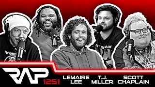 T J Miller LeMaire Lee and Scott Chaplain RAP Ep 1251
