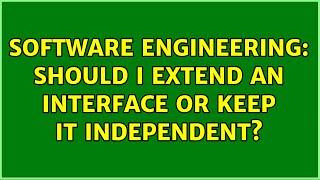 Software Engineering: Should I extend an interface or keep it independent (2 Solutions!!)