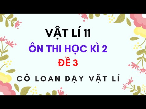 Video VẬT LÍ 11 - ÔN THI HỌC KÌ 2 - ĐỀ 3 - YouTube