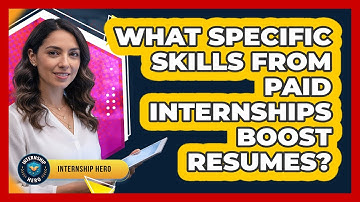 What Specific Skills From Paid Internships Boost Resumes?