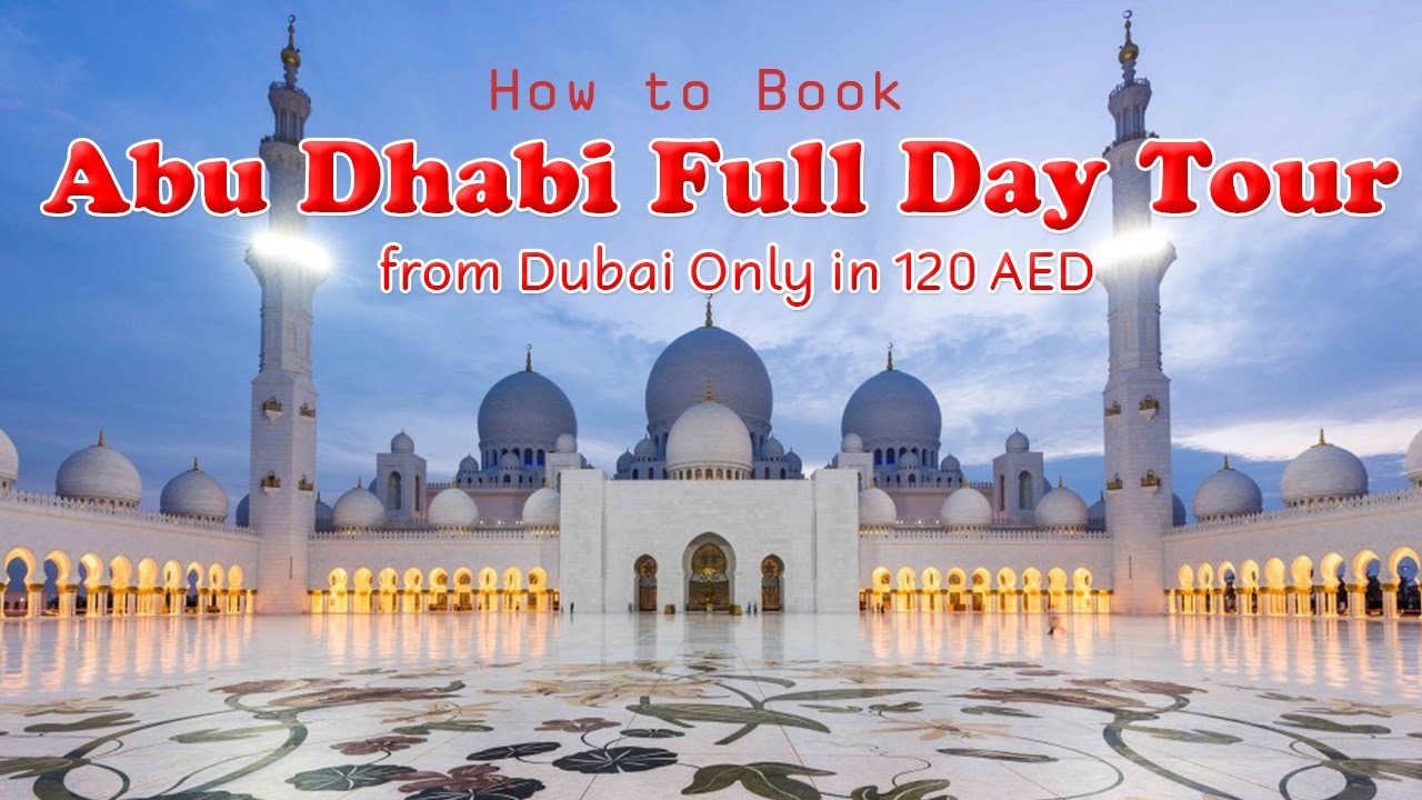 How do you get from Dubai to Abu Dhabi Full Day Tour? | Only in 120 AED