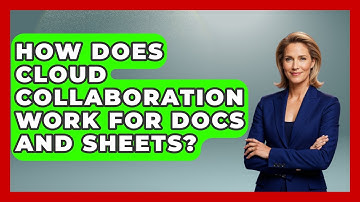 How Does Cloud Collaboration Work For Docs And Sheets? - Docs and Sheets Pro
