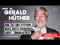 Prof.Dr. GERALD HÜTHER wie Du ein System, welches Dich kontrolliert & Dir Angst macht, überlistest!