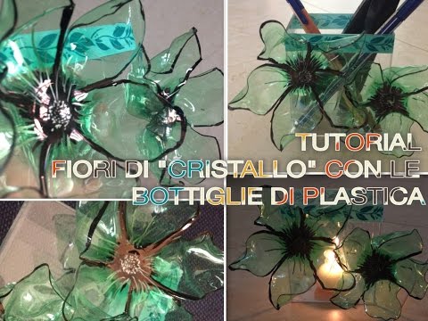 TUTORIAL: Fiori di "cristallo" con le bottiglie riciclate