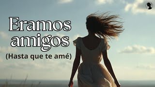 Cuando la amistad se convierte en amor | ¨Éramos amigos hasta que te amé¨