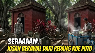 KISAH NYATA❗Pedagang Kue Putu Terjebak Semalam di Kuburan Angker