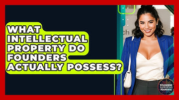 What Intellectual Property Do Founders Actually Possess? - Founders Supporting Founders